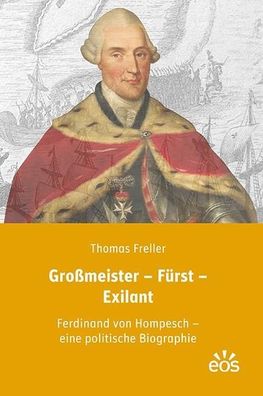 Gro?meister ? F?rst ? Exilant: Ferdinand von Hompesch ? eine politische Bio