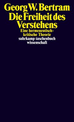 Die Freiheit des Verstehens, Georg W. Bertram