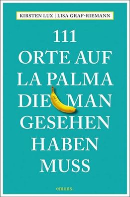 111 Orte auf La Palma, die man gesehen haben muss, Kirsten Lux