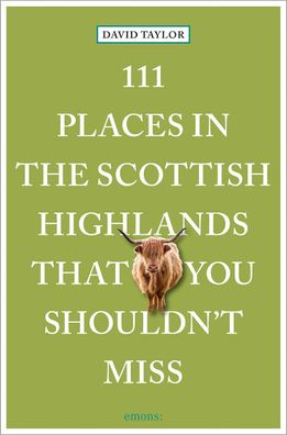 111 Places in the Scottish Highlands That You Shouldn't Miss, David Taylor