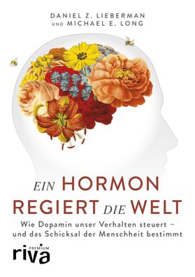 Ein Hormon regiert die Welt, Daniel Z. Lieberman