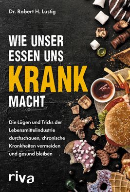 Wie unser Essen uns krank macht, Robert H. Lustig