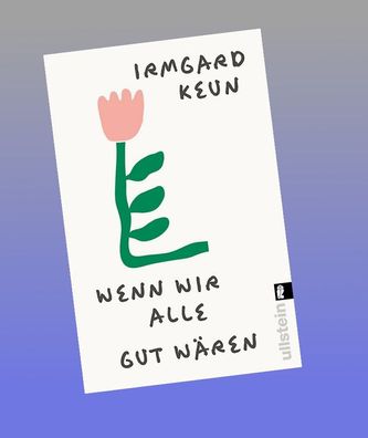 Wenn wir alle gut wären, Irmgard Keun