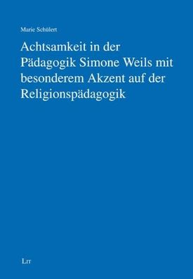 Achtsamkeit in der P?dagogik Simone Weils mit besonderem Akzent auf der Rel