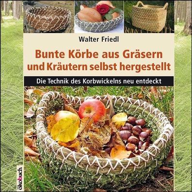 Bunte K?rbe aus Gr?sern und Kr?utern, Walter Friedl