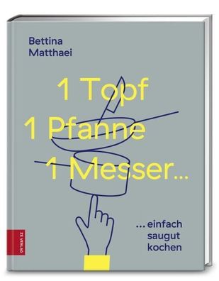 1 Topf, 1 Pfanne, 1 Messer ..., Bettina Matthaei