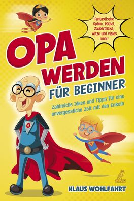 Opa werden f?r Beginner, Klaus Wohlfahrt