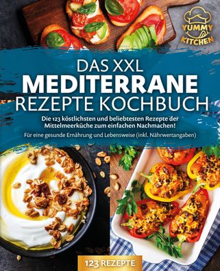 Das XXL mediterrane Rezepte Kochbuch: Die 123 k?stlichsten und beliebtesten