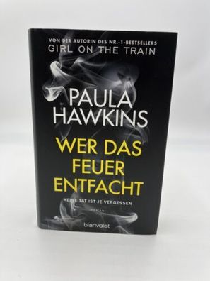 Wer das Feuer entfacht Keine Tat ist je vergessen Paula Hawkins Gebunden Buch