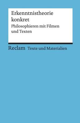 Erkenntnistheorie konkret. Philosophieren mit Filmen und Texten, Klaus Drak