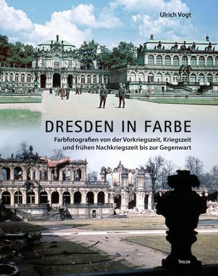 Dresden in Farbe: Farbfotografien von der Vorkriegszeit, Kriegszeit und fr?