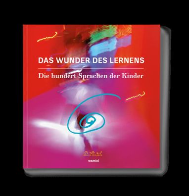 Das Wunder des Lernens: Die hundert Sprachen der Kinder, Children Reggio