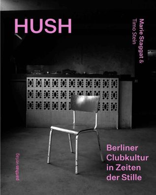 Hush: Berliner Clubkultur in Zeiten der Stille / Berlin Club Culture in a T