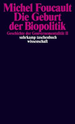 Geschichte der Gouvernementalit?t 2: Die Geburt der Biopolitik, Michel Fouc