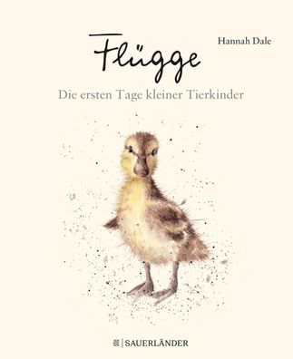 Fl?gge - Die ersten Tage kleiner Tierkinder, Hannah Dale