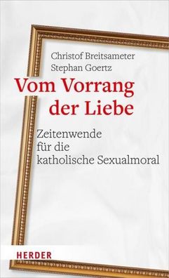 Vom Vorrang der Liebe - Zeitenwende f?r die katholische Sexualmoral, Christ