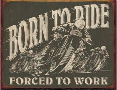 US Schild ca. 30 x 40 cm Born to Ride- forced to work BIKER Motorcycle