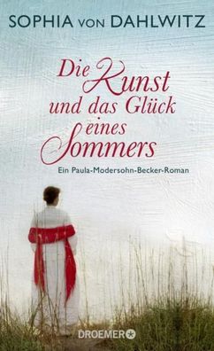 Die Kunst und das Gl?ck eines Sommers, Sophia von Dahlwitz