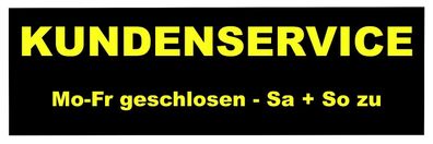 Schild 30x10: Kundenservice Mo-Fr geschlosen Sa+So zu - krass + cool