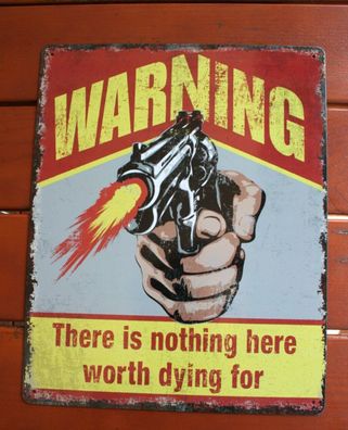 Blechschild ca 30 x 38 cm Warning - There is nothing here worth dying for -Colt