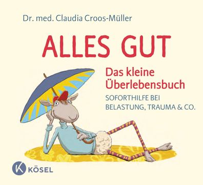 Alles gut - Das kleine ?berlebensbuch, Claudia Croos-M?ller