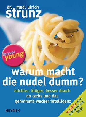 Warum macht die Nudel dumm?: Leichter, klüger, besser drauf: No Carbs und d