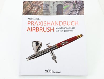 Mathias Faber Praxishandbuch Airbrush "Modellbahnanlagen farblich gestalten" VGB