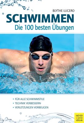 Schwimmen - Die 100 besten Übungen, Blythe Lucero