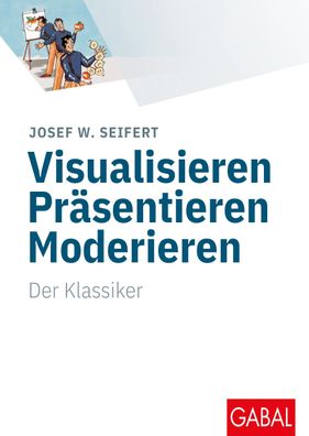 Visualisieren Präsentieren Moderieren, Josef W. Seifert