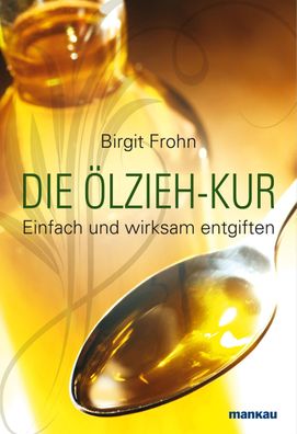 Die Ölzieh-Kur. Einfach und wirksam entgiften, Birgit Frohn