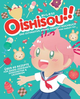 Oishisou!! Das ultimative Anime-Dessert-Kochbuch, Hadley Sui