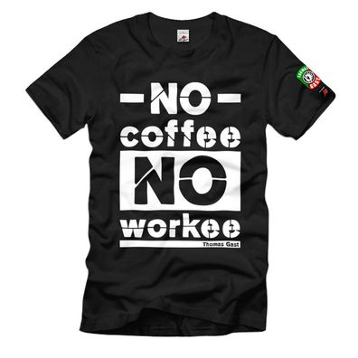 Thomas Gast NO coffee NO workee Kaffee Arbeit Spruch Motivation - T Shirt #38445