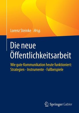 Die neue Öffentlichkeitsarbeit: Wie gute Kommunikation heute funktioniert: