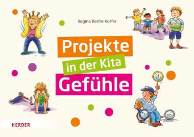 Projekte in der Kita: Gefühle, Regina Bestle-Körfer