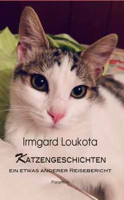 Katzengeschichten - ein etwas anderer Reisebericht, Irmgard Loukota