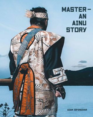 Master - An Ainu Story, Adam Isfendiyar