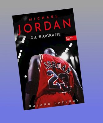 Michael Jordan. Die Biografie, Roland Lazenby