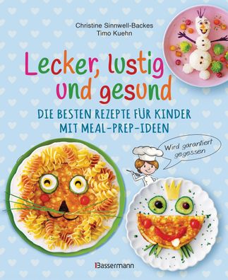 Lecker, lustig und gesund. Die besten Rezepte für Kinder mit Meal-Prep-Idee