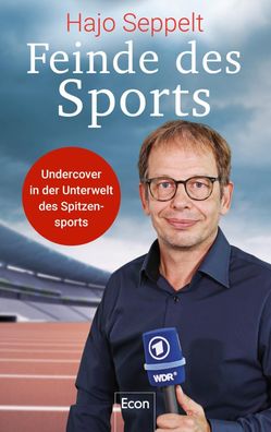 Feinde des Sports: Undercover in der Unterwelt des Spitzensports, Hajo Sepp