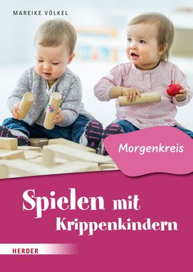 Spielen mit Krippenkindern: Morgenkreis, Mareike Völkel