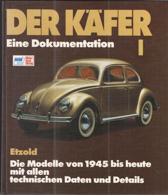 Der Käfer, Bd.1: Eine Dokumentation Die Modelle von 1945 bis heute