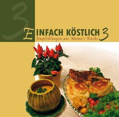 Einfach Köstlich 3: Empfehlungen aus Mamas Küche, Lichtzeichen Verlag