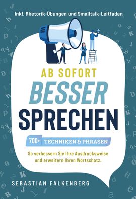 Ab sofort besser sprechen - 700+ Techniken & Phrasen, Sebastian Falkenberg