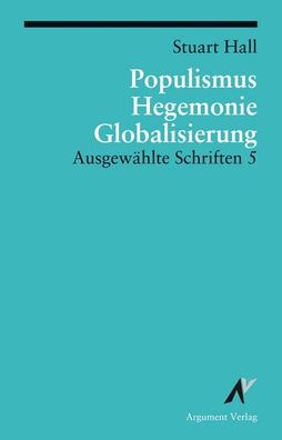 Ausgewählte Schriften 5. Populismus, Hegemonie, Globalisierung, Stuart Hall