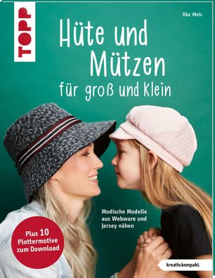 Hüte und Mützen nähen (kreativ. kompakt.), Ilka Meis