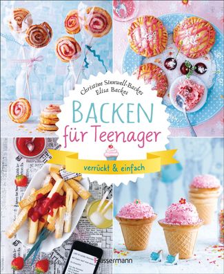 Backen für Teenager - verrückt & einfach, Christine Sinnwell-Backes