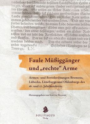 Faule Müßiggänger und ""rechte"" Arme.: Armen- und Bettelordnungen Bremens,