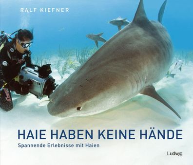 Haie haben keine Hände - Spannende Erlebnisse mit Haien, Ralf Kiefner