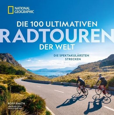 Radfernwege – Die 100 ultimativen Radtouren der Welt: Die spektakulärsten S