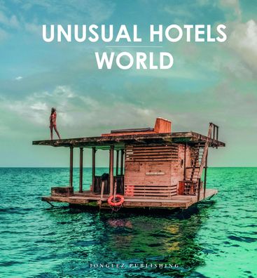 Unusual Hotels - World: 50 unique hotels from around the World (Jonglez Pho